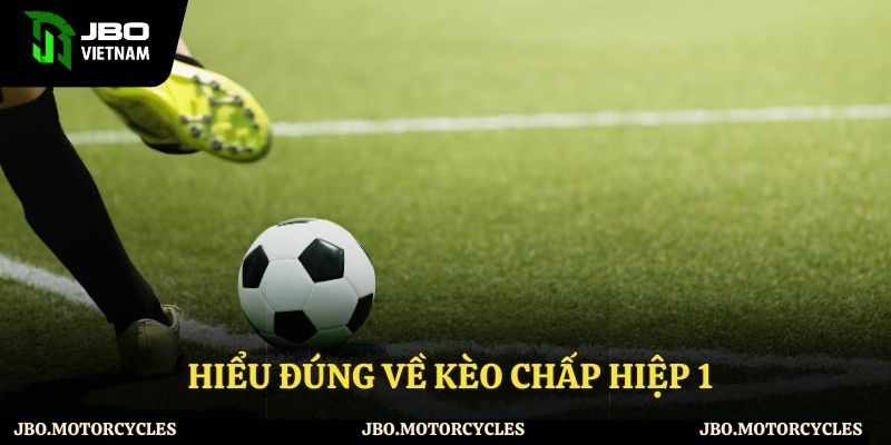 Hiểu đúng về kèo chấp hiệp 1 Hiểu đúng về kèo chấp hiệp 1